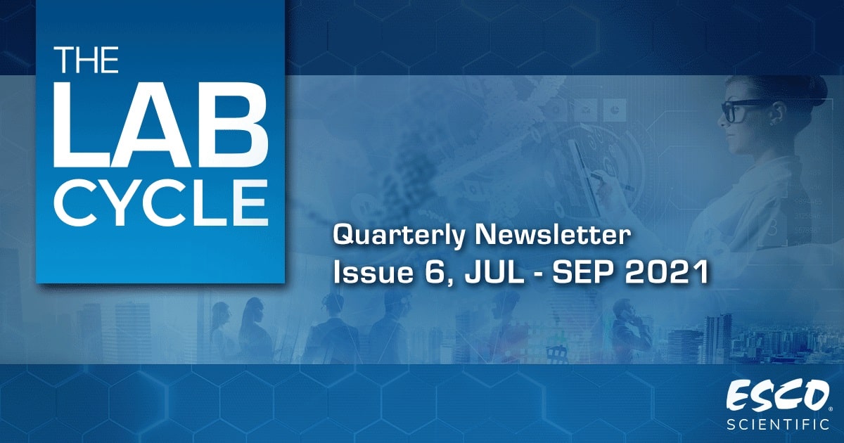 The Lab Cycle: Esco Scientific Quarterly Newsletter - Issue 6, Jul - Sep 2021